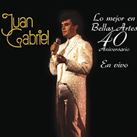 Juan Gabriel - Lo Mejor en Bellas Artes - 40 Aniversario