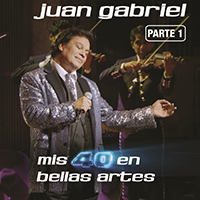 Juan Gabriel - Mis 40 En Bellas Artes (En Vivo Desde Bellas Artes, Mexico/ 2013/ Parte 1)