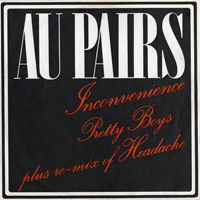 Au Pairs - Inconvenience / Pretty Boys (Single)