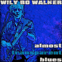 Walker, Wily Bo - Almost Transparent Blues