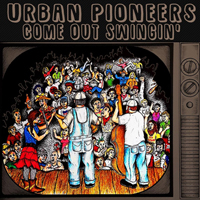 Urban Pioneers - Come Out Swingin'