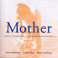 Ryan, Cathie - Mother: Songs Celebrating Mothers & Motherhood (feat. Susan McKeown & Robin Speilberg)