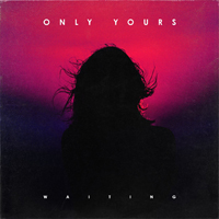 Only Yours - Waiting (Single)