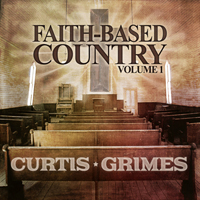 Grimes, Curtis - Faith Based Country Volume 1