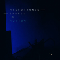 Misfortunes - Shapes In Motion