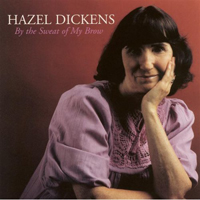 Hazel Dickens - By The Sweat Of My Brow