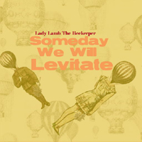 Lady Lamb the Beekeeper - Someday We Will Levitate