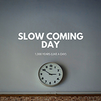 Slow Coming Day - 1000 Years (Like a Day)