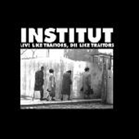 Institut - Live Like Traitors, Die Like Traitors