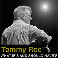 Roe, Tommy - What If's and Should Have's (Single)