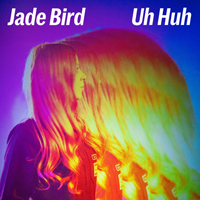 Bird, Jade - Uh Huh (Single)