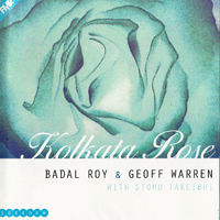 Badal Roy - Kolkata Rose (feat. Geoff Warren & Stomu Takeishi)