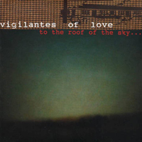 Vigilantes of Love - To The Roof Of The Sky