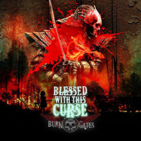 Burn The Gates - Blessed with This Curse