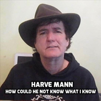 Mann, Harve - How Could He Not Know What I Know