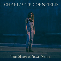 Cornfield, Charlotte - The Shape Of Your Name