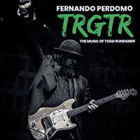 Perdomo, Fernando - Trgtr: The Music of Todd Rundgren