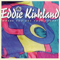 Kirkland, Eddie - Where You Get Your Sugar?