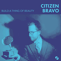 Citizen Bravo - Build A Thing Of Beauty