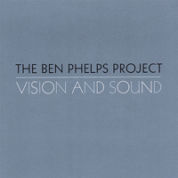 Ben Phelps Project - Vision And Sound
