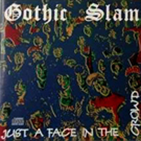 Gothic Slam - Just A Face In The Crowd