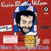 Kevin Bloody Wilson - Born Again Piss Tank