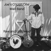 Joe's Cousin One Man Band - Raw And Unfiltered