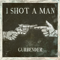 I Shot A Man - Gunbender