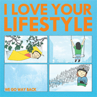 I love Your Lifestyle - We Go Way Back