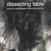 Dissecting Table - Music For Performance 'Dead Body And Me'