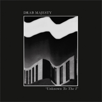 Drab Majesty - Unknown To The I (Single)