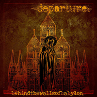 Departure (USA, TX) - Behind the Walls of Babylon