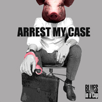 Blues In A Cop - Arrest My Case