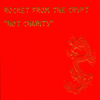 Rocket From The Crypt - Hot Charity / Cut Carefully And Play Loud (Remastered)