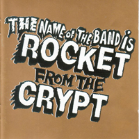 Rocket From The Crypt - The Name Of The Band Is Rocket From The Crypt