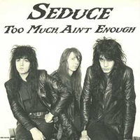 Seduce - Too Much Ain't Enough