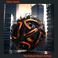 Harris, Chris - The Future Never Arrives