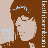 Bombara, Beth - Wish I Were You