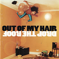 Out Of My Hair - Drop The Roof