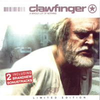 Clawfinger - A Whole Lot Of Nothing (Ltd. Edition)