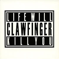 Clawfinger - Life Will Kill You