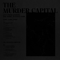 Murder Capital - Love, Love, Love / On Twisted Ground – Live from London