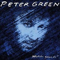 Peter Green Splinter Group - Whatcha Gonna Do?