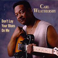 Weathersby, Carl - Don't Lay Your Blues On Me