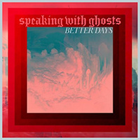 Speaking With Ghosts - Better Days (Single)