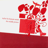 Bynum, Taylor Ho - Taylor Ho Bynum Sextet - The Middle Picture