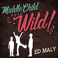 Maly, Ed - Middle Child Goes Wild!