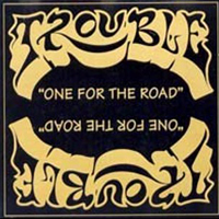 Trouble (USA, IL) - One for the Road