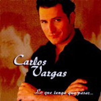 Carlos Vargas - Lo Que Tenga Que Pasar