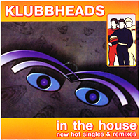 Klubbheads - In The House (New Hot Singles & Remixes)